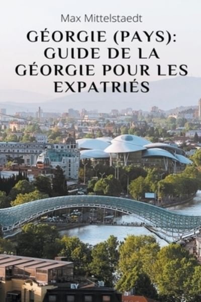 Cover for Max Mittelstaedt · Georgie (Pays): Guide de la Georgie pour les expatries (Taschenbuch) (2022)