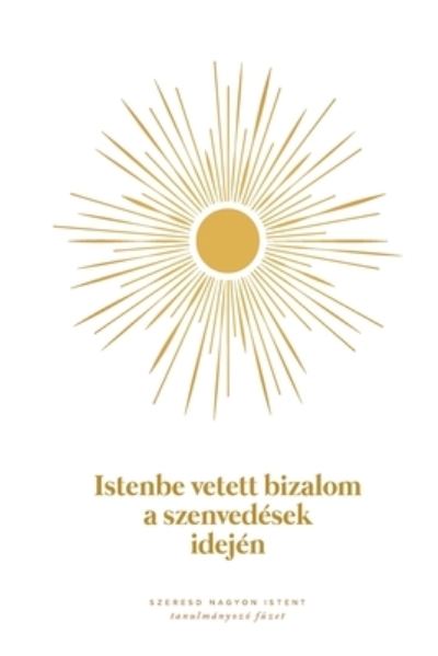 Cover for Love God Greatly · Istenbe vetett bizalom a szenvedesek idejen (Paperback Book) (2024)