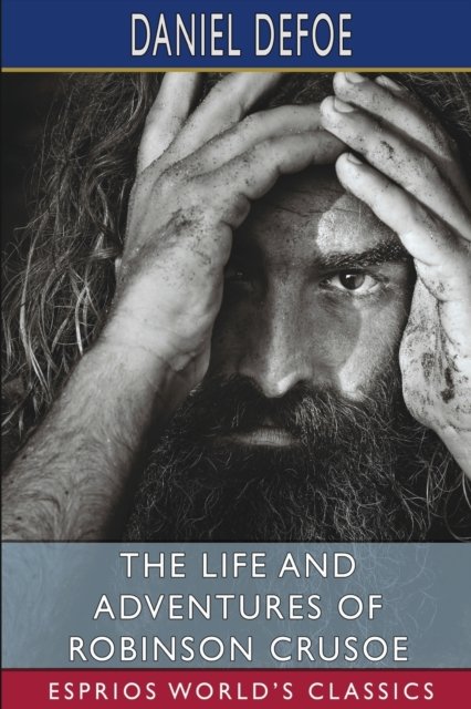 The Life and Adventures of Robinson Crusoe (Esprios Classics) - Daniel Defoe - Livros - Blurb - 9798210417824 - 6 de maio de 2024