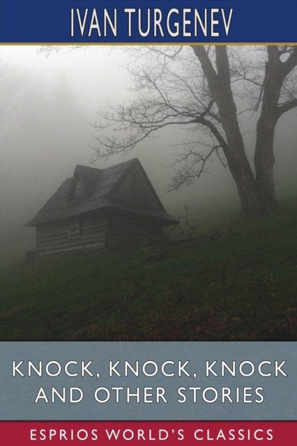 Knock, Knock, Knock and Other Stories (Esprios Classics): Translated by Constance Garnett - Ivan Sergeevich Turgenev - Böcker - Blurb - 9798210488824 - 6 maj 2024