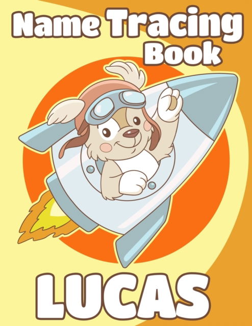 Name Tracing Book Lucas: Personalized First Name Tracing Workbook for Kids in Preschool and Kindergarten - Primary Tracing Book for Children Learning How to Write Their Name - Fun Dog Book Design - A Variety of Fun Books for Lucas - Big Red Button - Books - Independently Published - 9798421387824 - February 22, 2022