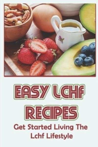 Cover for Amazon Digital Services LLC - KDP Print US · Easy Lchf Recipes (Paperback Book) (2022)
