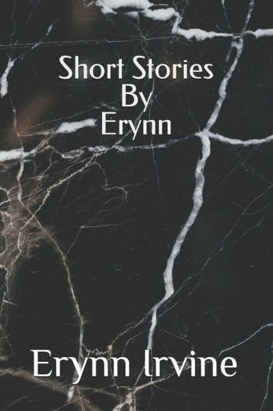 Cover for Erynn Irvine · Short Stories by Erynn: A collection of 12 short stories (Paperback Bog) (2021)