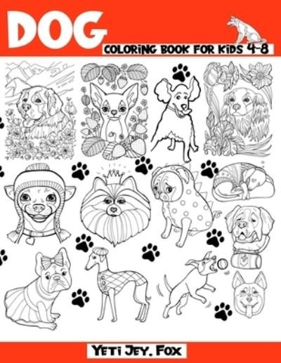 Cover for Yeti Jey Fox · Dog coloring book for kids 4-8 (Paperback Bog) (2020)