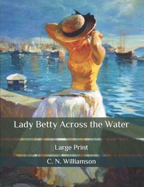 Cover for C N Williamson · Lady Betty Across the Water: Large Print (Paperback Book) (2020)