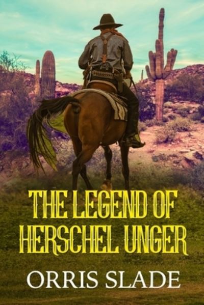 Cover for Orris Slade · The Legend of Herschel Unger (Paperback Book) (2020)