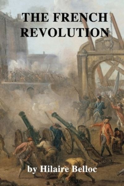 The French Revolution - Hilaire Belloc - Books - Independently Published - 9798594928824 - January 14, 2021