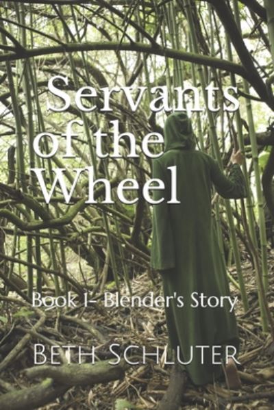 Cover for Beth Schluter · Servants of the Wheel: Book 1- Blender's Story - Servants of the Wheel (Paperback Book) (2020)