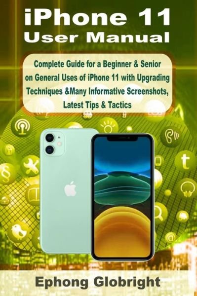 Iphone 11 User Manual - Ephong Globright - Kirjat - Independently Published - 9798682827824 - perjantai 4. syyskuuta 2020
