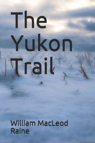 Cover for William Macleod Raine · The Yukon Trail (Paperback Book) (2020)