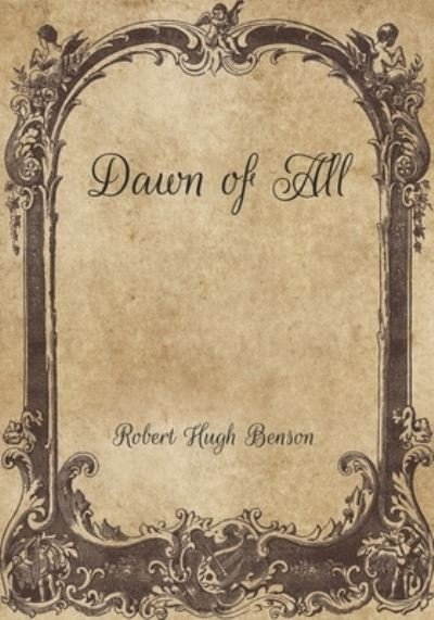 Cover for Robert Hugh Benson · Dawn of All (Paperback Book) (2021)