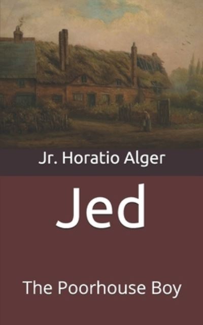 Cover for Alger, Horatio, Jr · Jed: The Poorhouse Boy (Paperback Book) (2021)