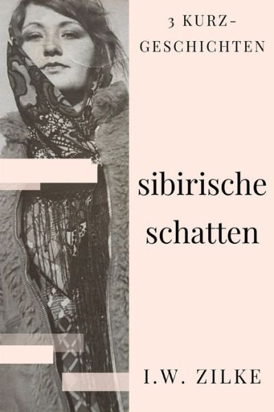 Cover for I W Zilke · Sibirische Schatten (Paperback Bog) (2021)