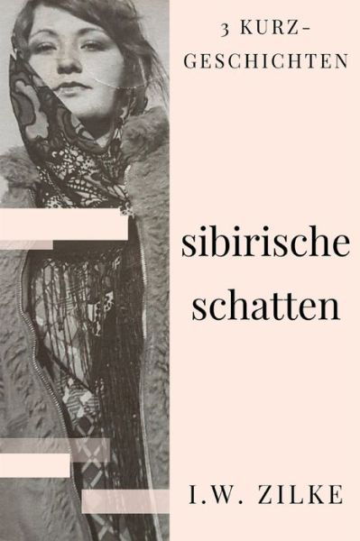 Cover for I W Zilke · Sibirische Schatten (Taschenbuch) (2021)