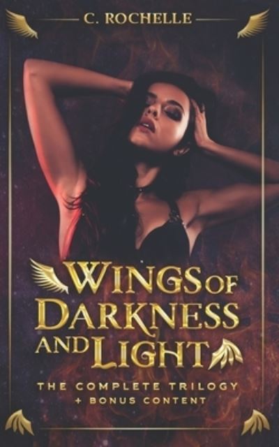 Cover for C Rochelle · Wings of Darkness + Light: The Complete Trilogy + Bonus Content - Wings of Darkness + Light (Paperback Book) (2021)