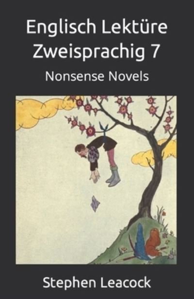 Cover for Stephen Leacock · Englisch Lekture Zweisprachig 7: Nonsense Novels - Englisch - Deutsch Parallel Text (Pocketbok) (2021)