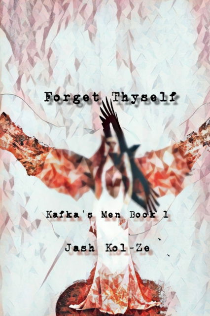 Cover for Jash Kol-Ze · Forget Thyself: Kafka's Men Book 1 - Kafka's Men (Paperback Book) (2021)