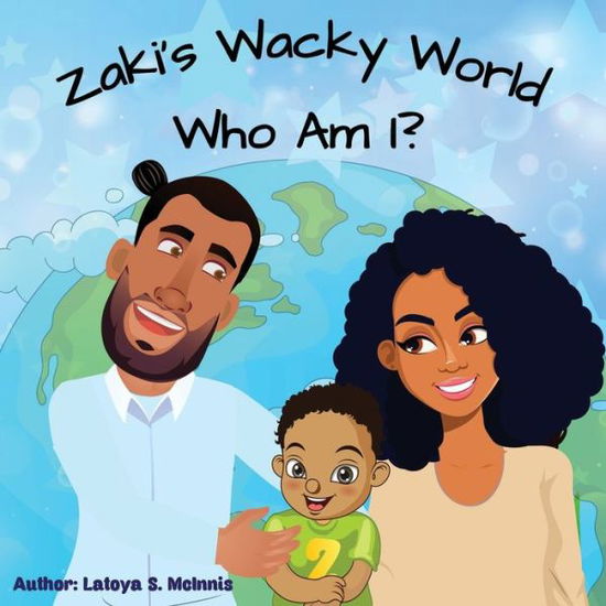 Cover for Latoya S McInnis · Zaki's Wacky World: Who Am I? (Paperback Book) (2021)