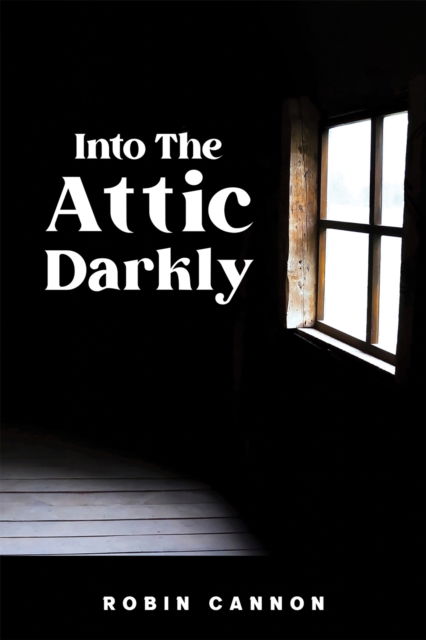 Cover for Robin Cannon · Into the Attic Darkly (Pocketbok) (2024)