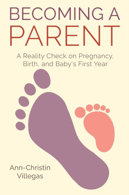 Cover for Ann-Christin Villegas · Becoming A Parent: A Reality Check on Pregnancy, Birth, and Baby's First Year (Paperback Book) (2022)