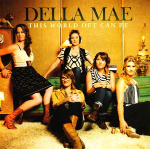 This World Oft Can Be - Della Mae - Musiikki - ROUNDER - 0011661880825 - maanantai 12. elokuuta 2013