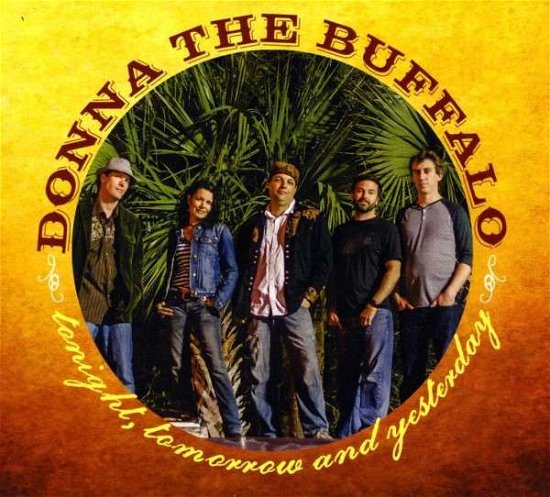 Cover for Donna The Buffalo · Tonight Tomorrow &amp; Yesterday (CD) [Digipak] (2013)