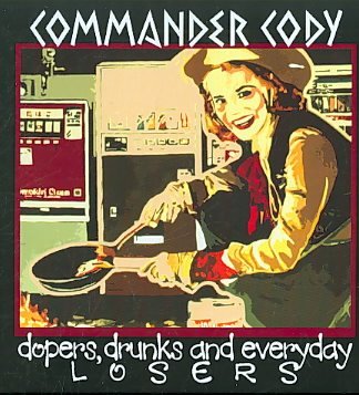 Commander Cody · Dopers, Drunks And Everyday Losers (CD) (2009)