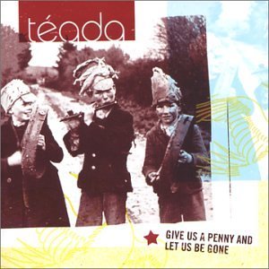 Cover for Teada · Give Us a Penny and Let Us Be Gone (CD) (2017)
