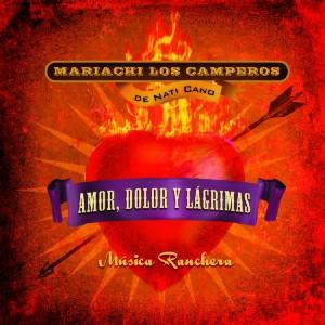 Cover for Nati Cano's Mariachi Los Camperos · Amor, Dolor Y Lagrimas (CD) (2008)