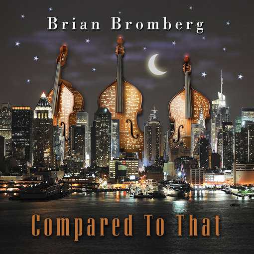 Compared To That - Brian Bromberg - Musikk - ARTISTRY - 0181475702825 - 31. mai 2012