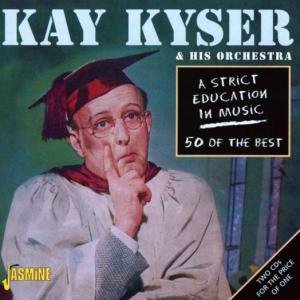 A Strict Education In Mus - Kyser, Kay & His Orchestra - Musiikki - JASMINE - 0604988039825 - torstai 26. syyskuuta 2002