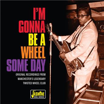 Cover for I'm Gonna Be a Wheel Some Day: Original Recordings · IM Gonna Be A Wheel Some Day - Original Recordings From ManchesterS Legendary Twisted Wheel Club (CD) (2017)