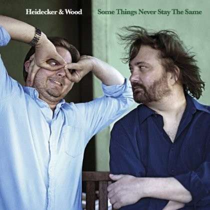 Cover for Heidecker &amp; Wood · Some Things Never Stay the Same (CD) (2013)