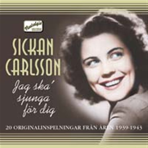 Carlsson: Jag ska sjunga for dig - Sickan Carlsson - Muziek - Naxos Nostalgia - 0636943275825 - 20 januari 2016