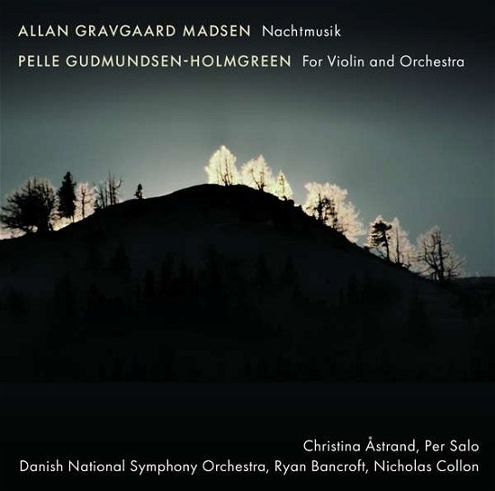 Allan Gravgaard Madsen: Nachtmusik / Pelle Gudmundsen-Holmgreen:For Violin And Orchestra - Astrand / Salo / Danish Nso - Muziek - DACAPO - 0636943613825 - 10 januari 2020