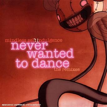 Cover for Mindless Self Indulgence · Never Wanted to Dance (CD) (2008)