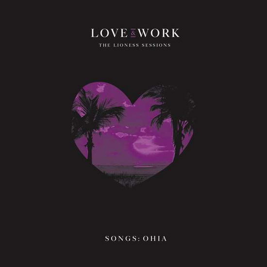 Love & Work: the Lioness Sessions - Songs: Ohia - Musique - SECRETLY CANADIAN - 0656605029825 - 10 mai 2019