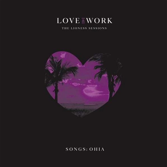 Cover for Songs: Ohia · Love &amp; Work: the Lioness Sessions (CD) (2019)