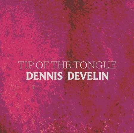 Cover for Dennis Develin · Tip of the Tongue (CD) (2012)