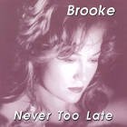 Never Too Late - Brooke Wilkes - Muziek - Brooke Wilkes - 0678807111825 - 13 juni 2000