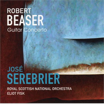 Cover for Jose Serebrier / Royal Scottish National Orchestra &amp; Eliot Fisk · Beaser: Guitar Concerto (CD) (2017)