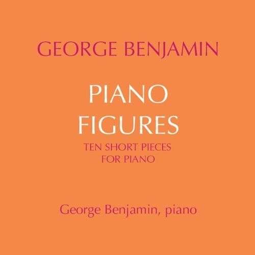 Cover for George Benjamin · Piano Figures Ten Short Piano Pieces (CD) (2012)