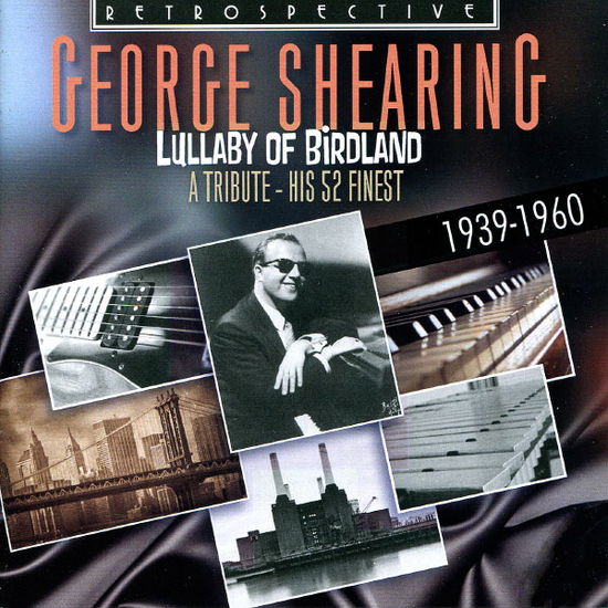 Lullaby Of Birdland, A Tribute 1939-1960 - George Shearing - Musiikki - RETROSPECTIVE - 0710357417825 - maanantai 23. toukokuuta 2011