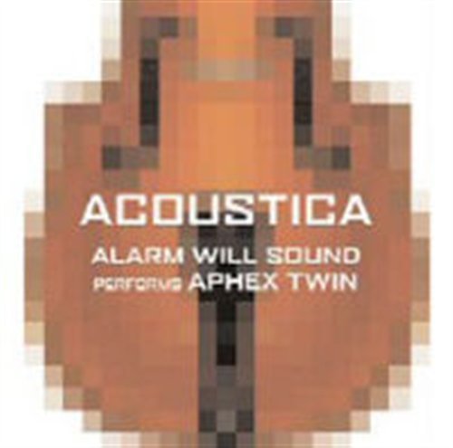 Performs Aphex Twin Acoustica - Alarm Will Sound - Musik - CANTALOUPE - 0713746302825 - 19. Juni 2014