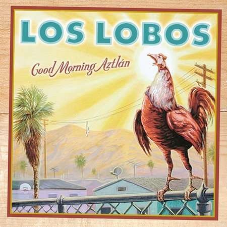 Good Morning Aztlan - Los Lobos - Musikk - MAMMOTH - 0720616551825 - 4. august 2014
