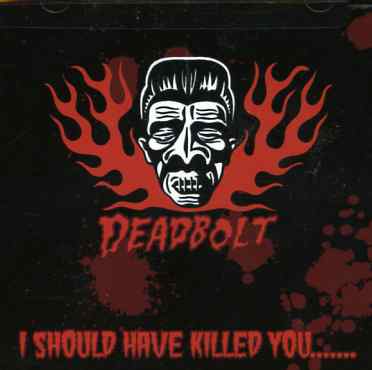 Cover for Deadbolt · I Should Have Killed You (CD) (2005)