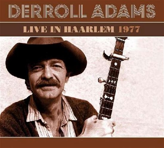 Live In Haarlem 1977 - Derroll Adams - Musik - STRICTLY COUNTRY - 0742451857825 - 19. november 2015