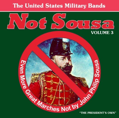Cover for Not Sousa 3: Even More Great Marches / Various (CD) (2010)