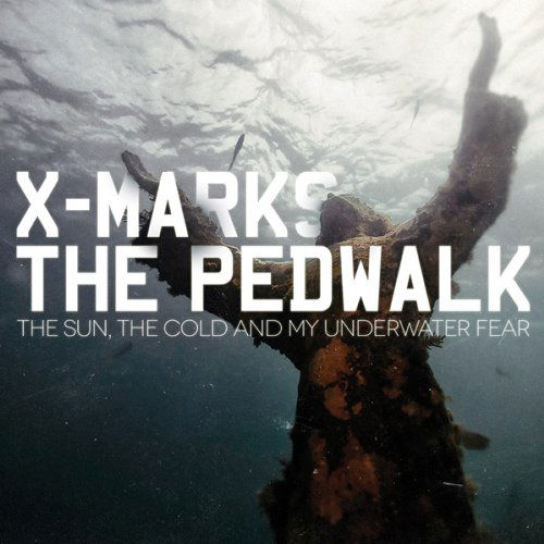 Cover for X Marks The Pedwalk · Sun The Cold &amp; My Underwater Fear (CD) (2012)