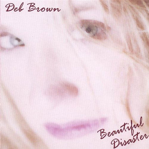 Cover for Deb Brown · Beautiful Disaster (CD) (2007)